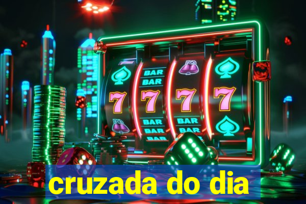 cruzada do dia